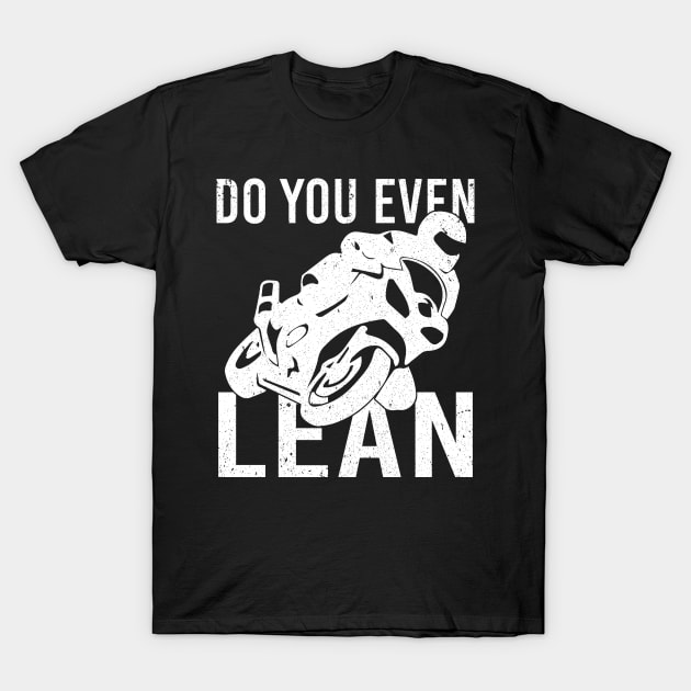 Do You Even Lean Motorcycle T-Shirt by alyseashlee37806